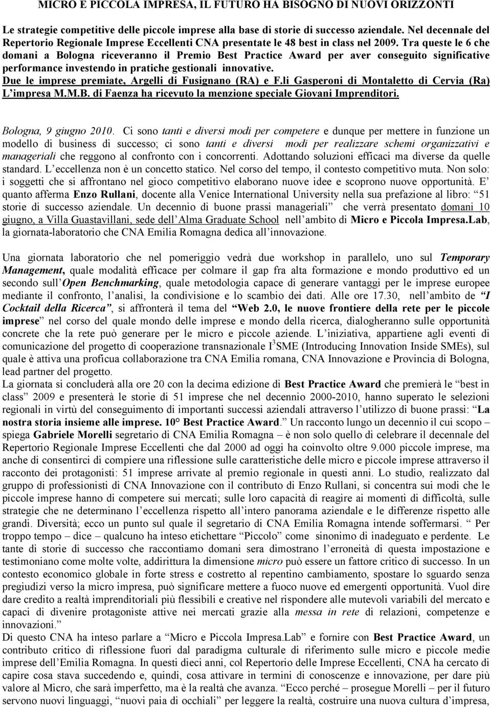 Tra queste le 6 che domani a Bologna riceveranno il Premio Best Practice Award per aver conseguito significative performance investendo in pratiche gestionali innovative.