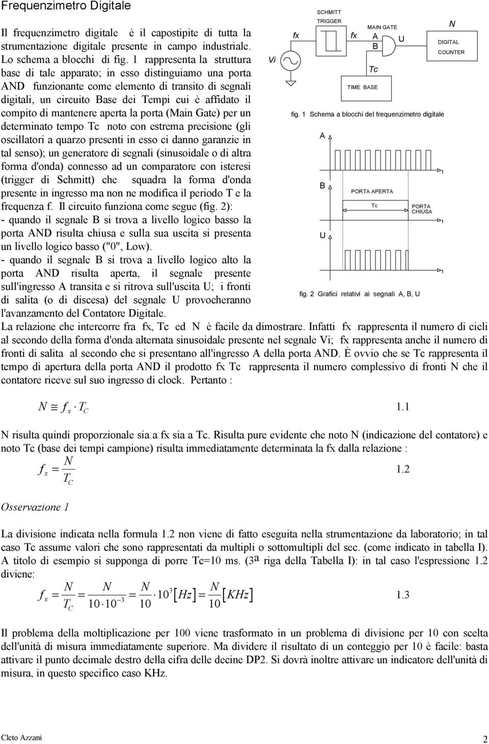 (Main ae) per un deerminao empo Tc noo con esrema precisione (gli oscillaori a quarzo preseni in esso ci danno garanzie in al senso); un generaore di segnali (sinusoidale o di alra orma d'onda)