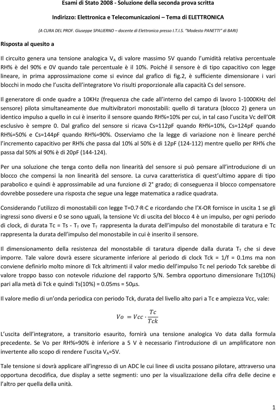 Poiché il sensore è di tipo capacitivo con legge lineare, in prima approssimazione come si evince dal grafico di fig.