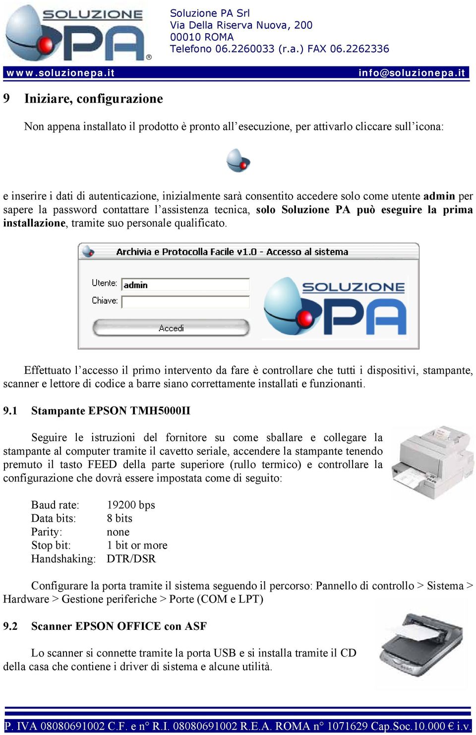 Effettuato l accesso il primo intervento da fare è controllare che tutti i dispositivi, stampante, scanner e lettore di codice a barre siano correttamente installati e funzionanti. 9.