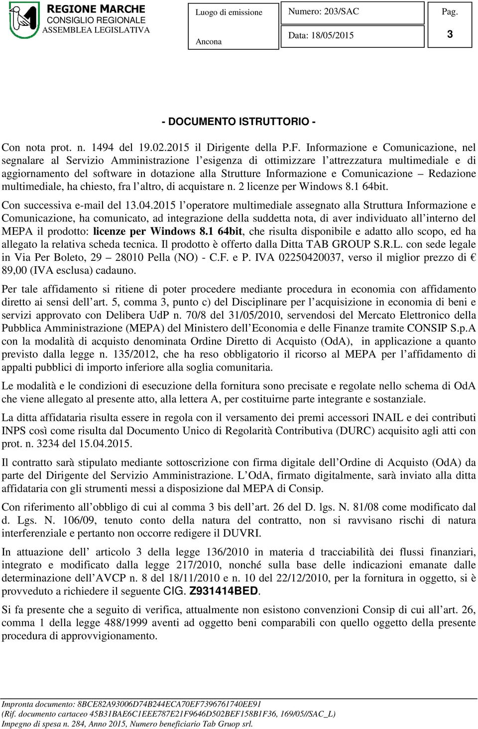 e Comunicazione Redazione multimediale, ha chiesto, fra l altro, di acquistare n. 2 licenze per Windows 8.1 64bit. Con successiva e-mail del 13.04.