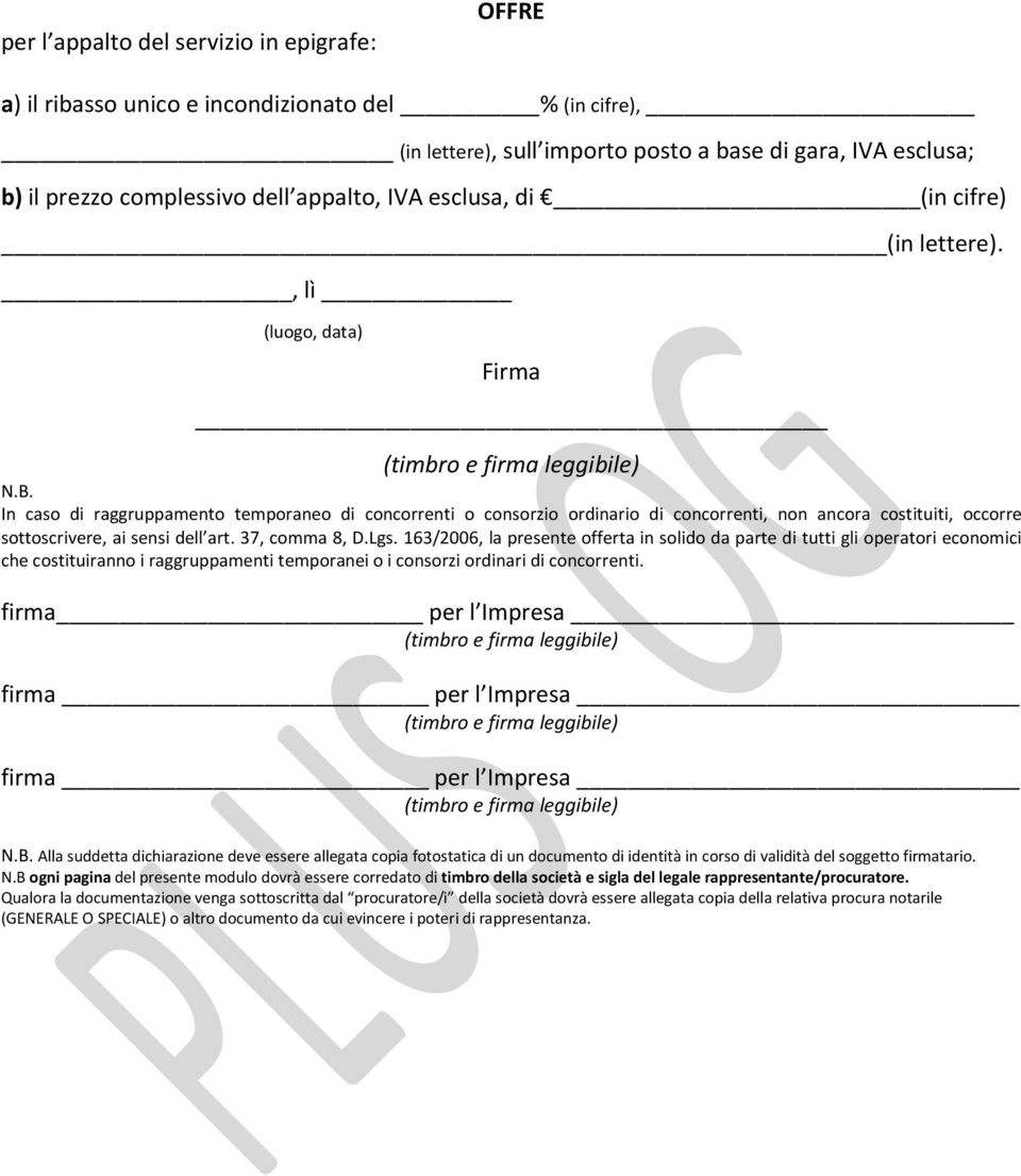 In caso di raggruppamento temporaneo di concorrenti o consorzio ordinario di concorrenti, non ancora costituiti, occorre sottoscrivere, ai sensi dell art. 37, comma 8, D.Lgs.