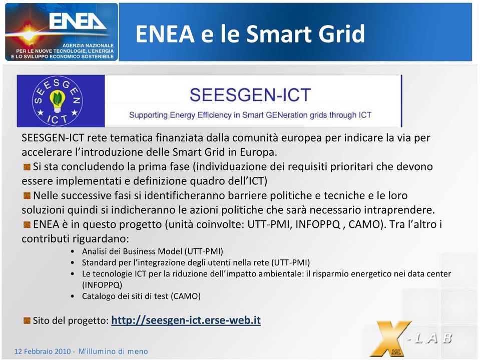 tecniche e le loro soluzioni quindi si indicheranno le azioni politiche che sarà necessario intraprendere. ENEA èin questo progetto (unità coinvolte: UTT PMI, INFOPPQ, CAMO).