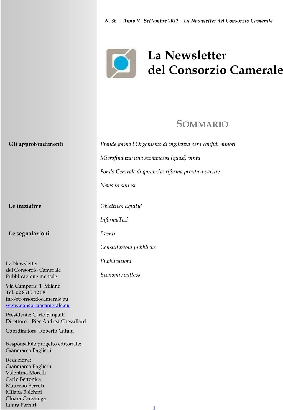 InformaTesi Le segnalazioni Eventi Consultazioni pubbliche La Newsletter del Consorzio Camerale Pubblicazione mensile Pubblicazioni Economic outlook Via Camperio 1, Milano Tel.