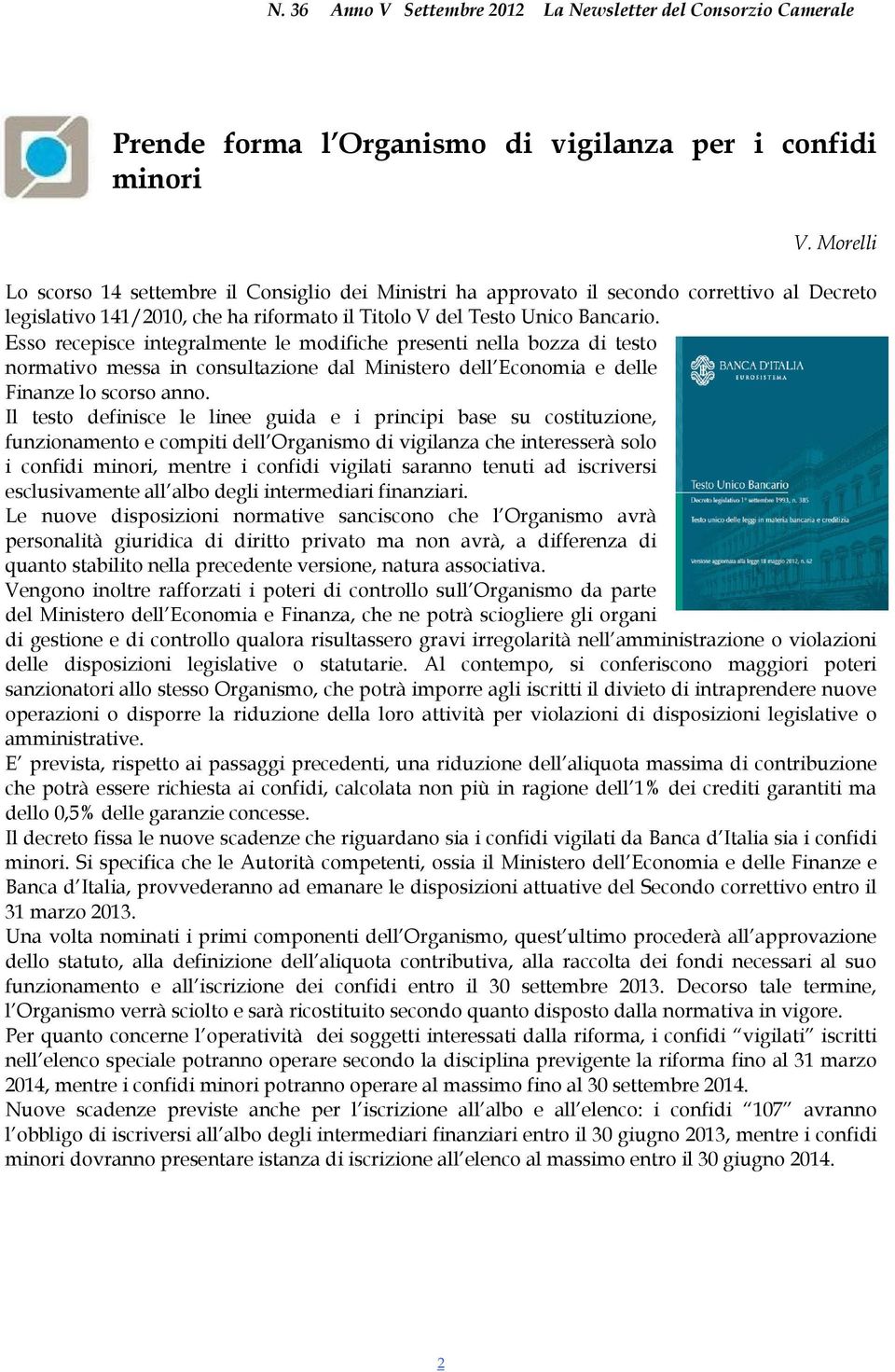 Esso recepisce integralmente le modifiche presenti nella bozza di testo normativo messa in consultazione dal Ministero dell Economia e delle Finanze lo scorso anno.