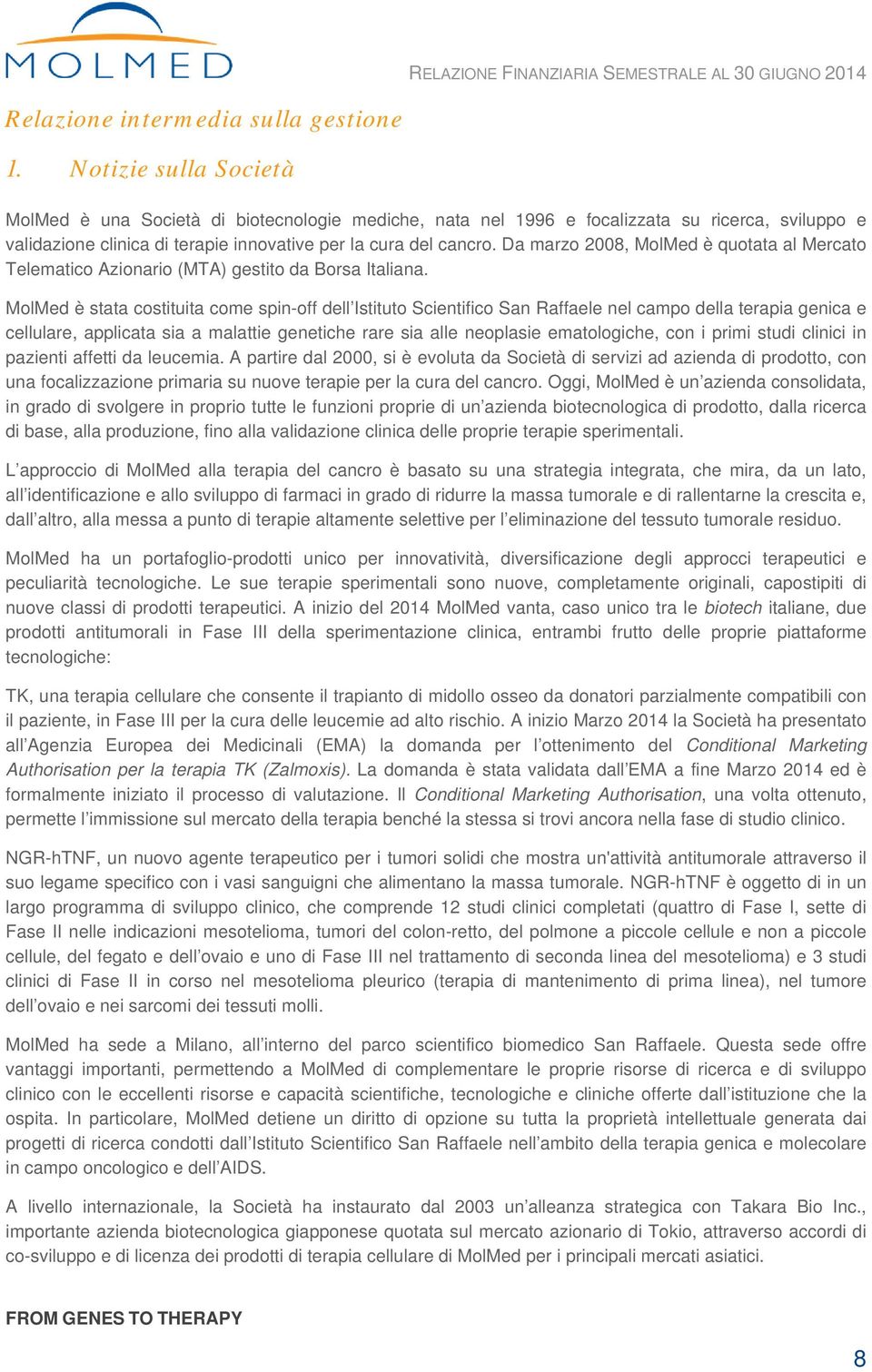 Da marzo 2008, MolMed è quotata al Mercato Telematico Azionario (MTA) gestito da Borsa Italiana.