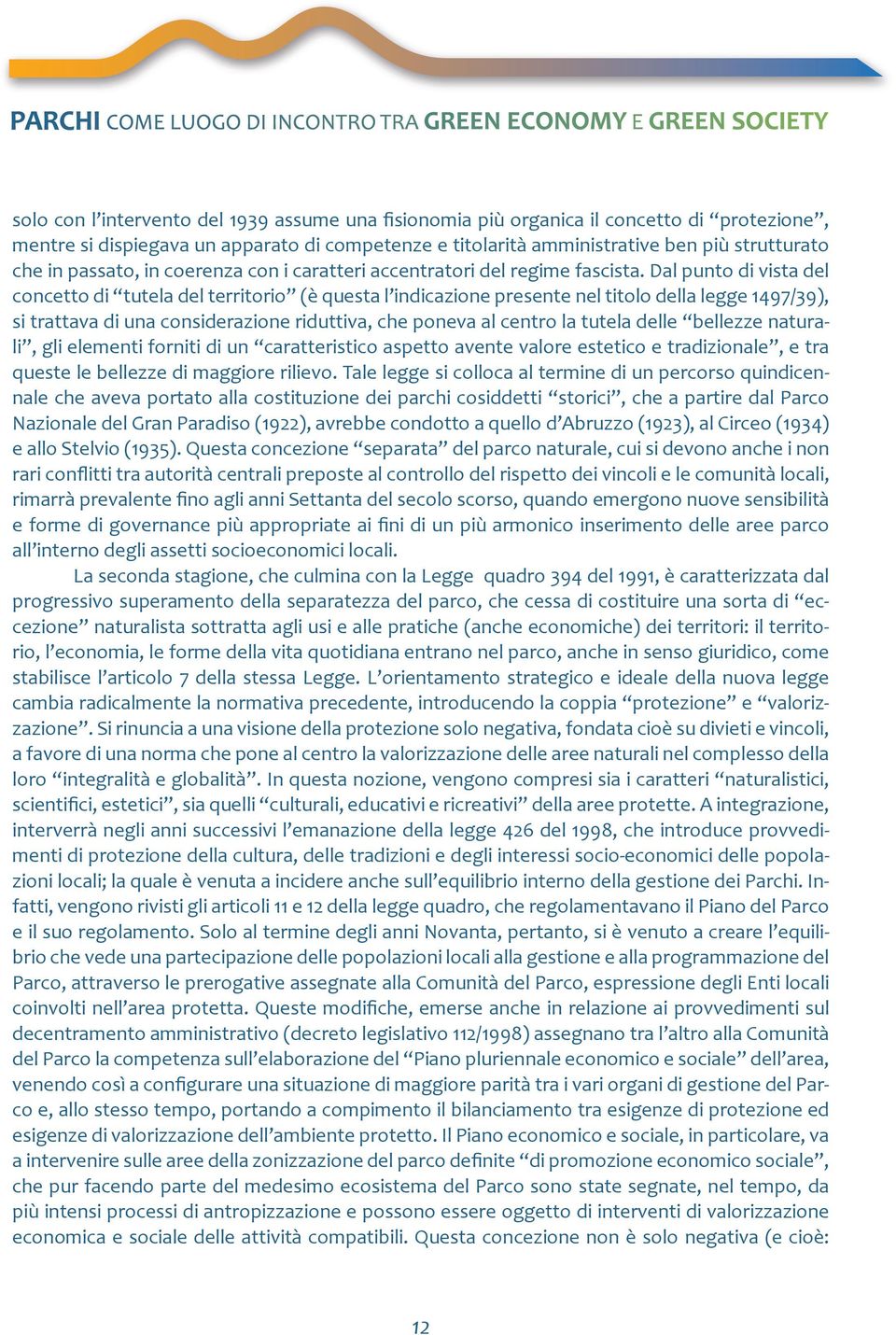 Dal punto di vista del concetto di tutela del territorio (è questa l indicazione presente nel titolo della legge 1497/39), si trattava di una considerazione riduttiva, che poneva al centro la tutela