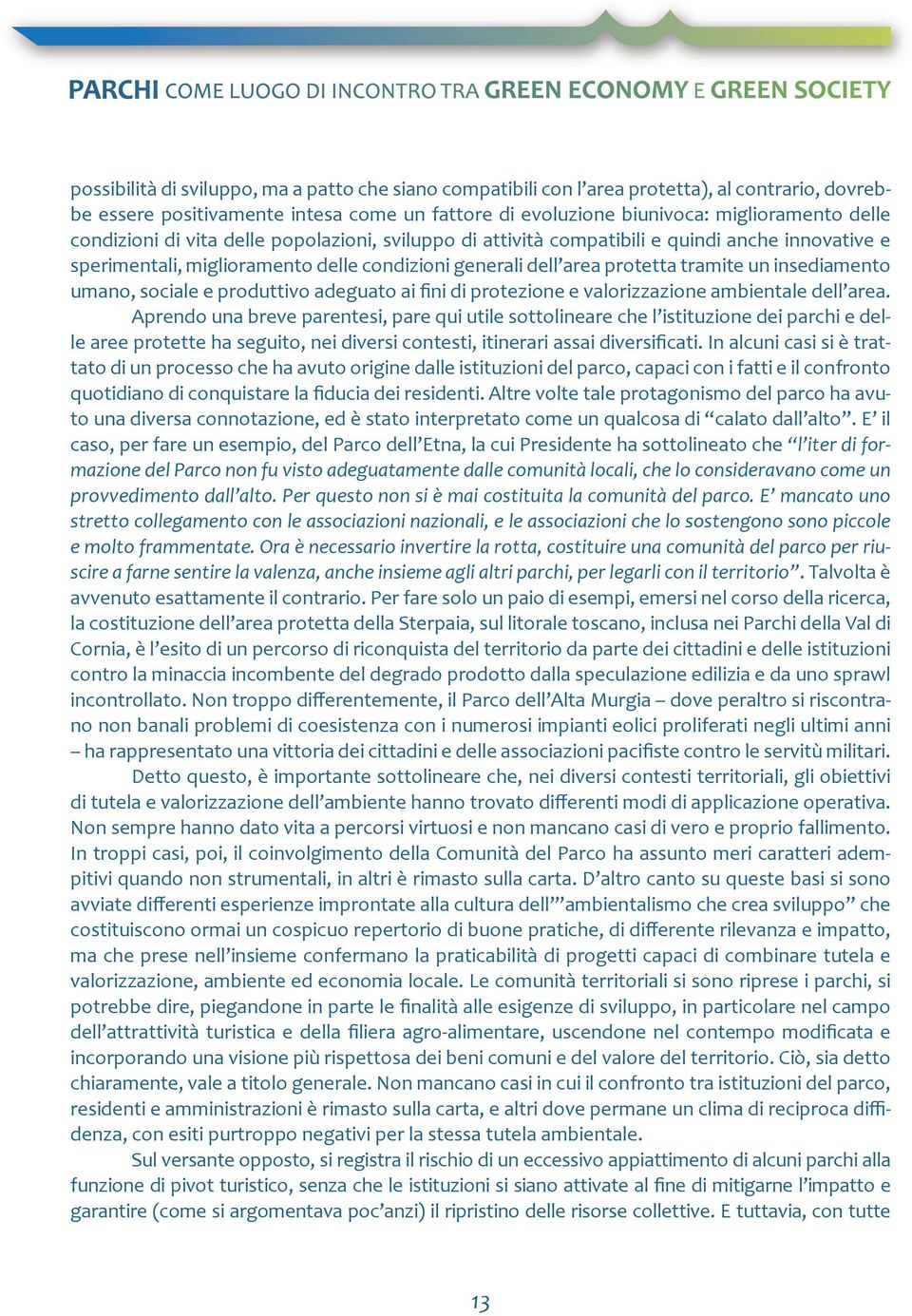 umano, sociale e produttivo adeguato ai fini di protezione e valorizzazione ambientale dell area.