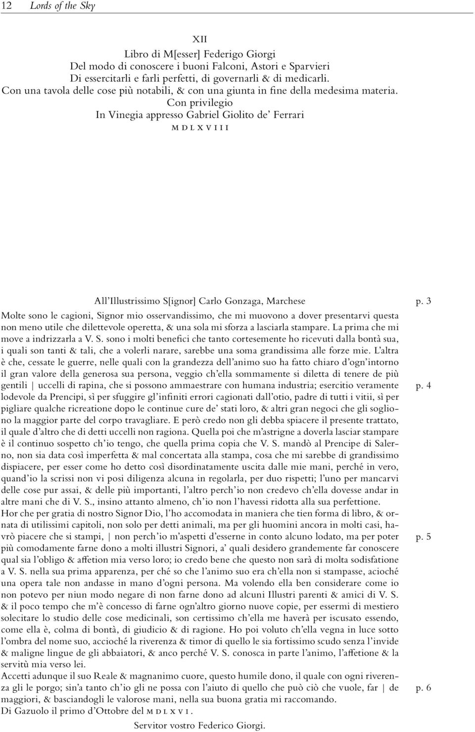 Con privilegio In Vinegia appresso Gabriel Giolito de Ferrari mdlxviii All Illustrissimo S[ignor] Carlo Gonzaga, Marchese Molte sono le cagioni, Signor mio osservandissimo, che mi muovono a dover