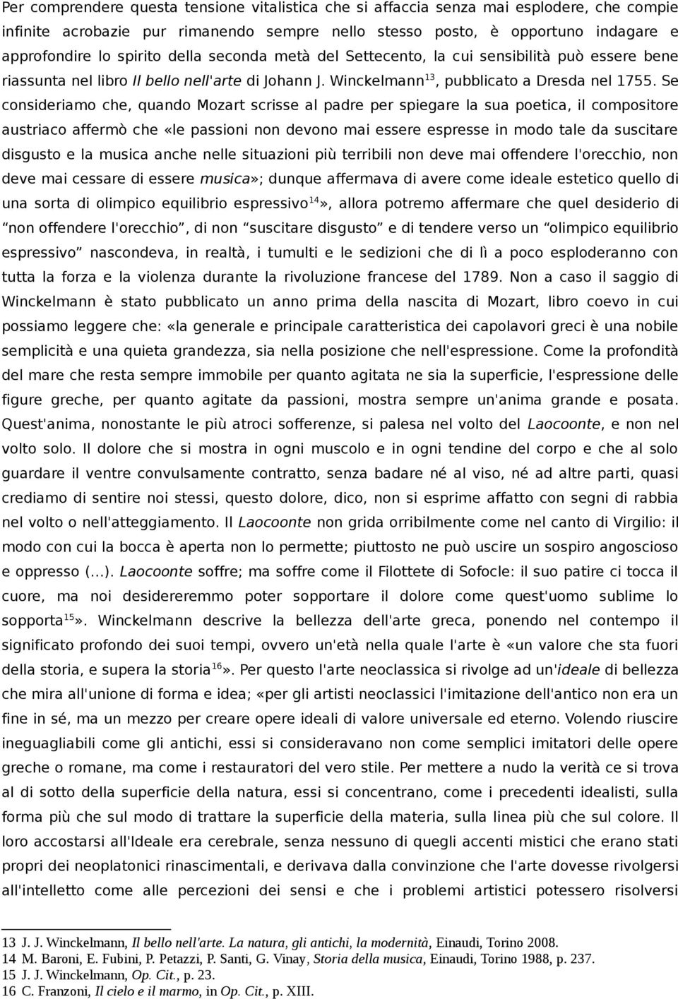 Se consideriamo che, quando Mozart scrisse al padre per spiegare la sua poetica, il compositore austriaco affermò che «le passioni non devono mai essere espresse in modo tale da suscitare disgusto e