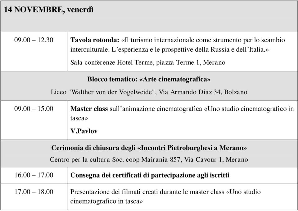 » Sala conferenze Hotel Terme, piazza Terme 1, Merano Liceo "Walther von der Vogelweide", Via Armando Diaz 34, Bolzano 09.00 15.