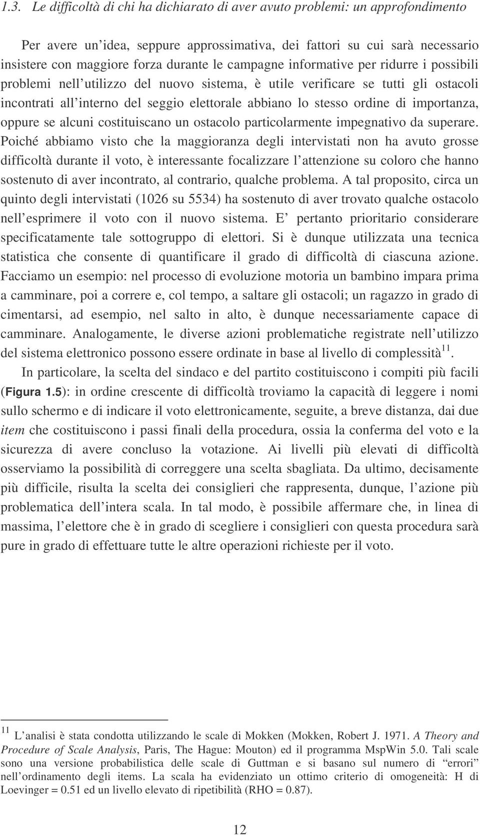 ordine di importanza, oppure se alcuni costituiscano un ostacolo particolarmente impegnativo da superare.