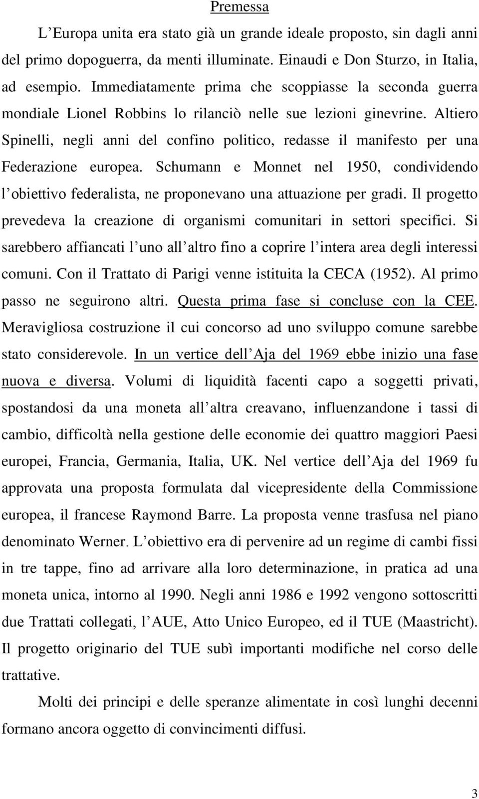 Altiero Spinelli, negli anni del confino politico, redasse il manifesto per una Federazione europea.