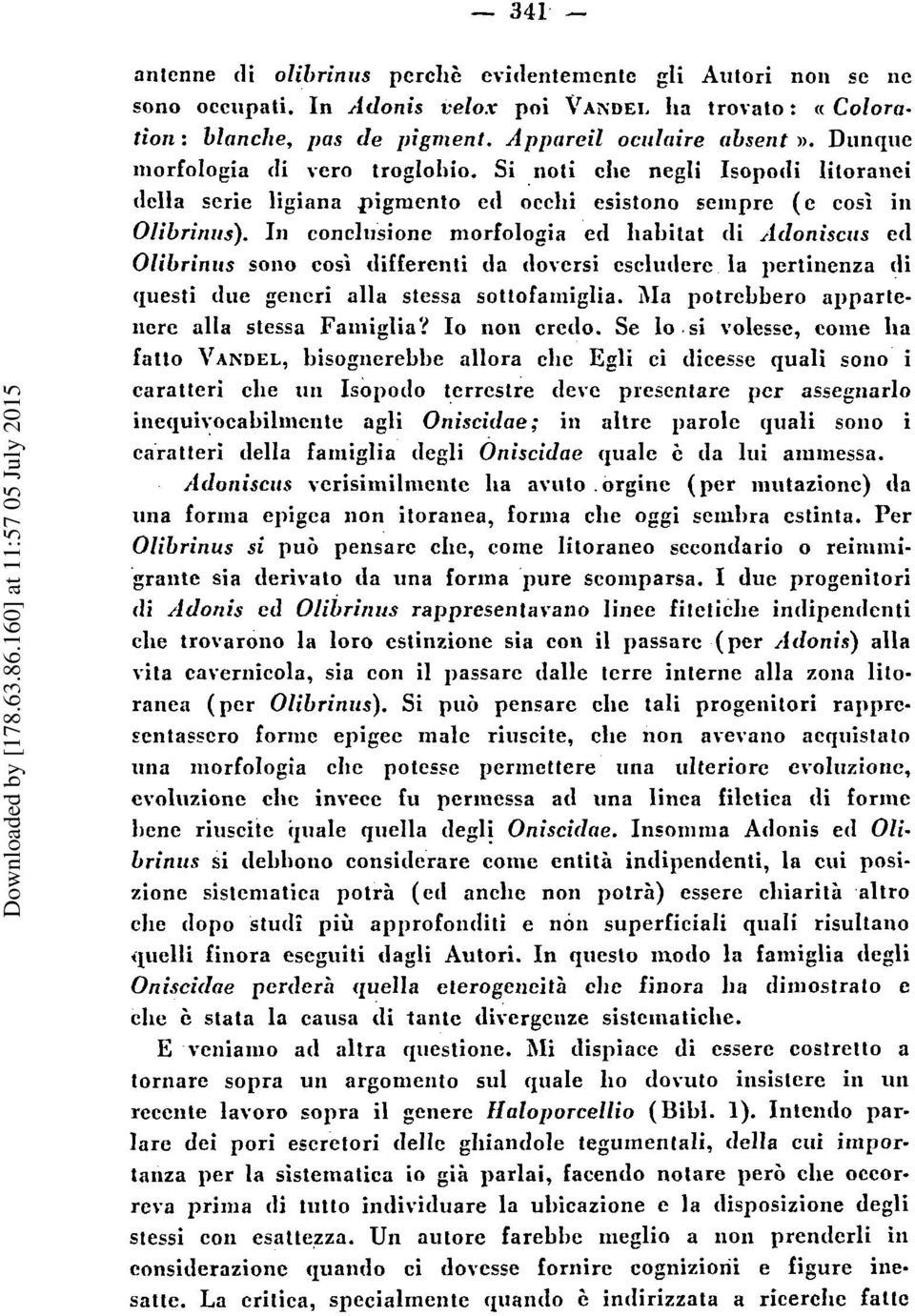 In concliisione niorfologia ed habitat cli Jcloniscirs ccl Olibrintis sono cosi differenti da clovcrsi cscliiclere la pertinenza di questi due generi alla stcssa sottofaniiglia.