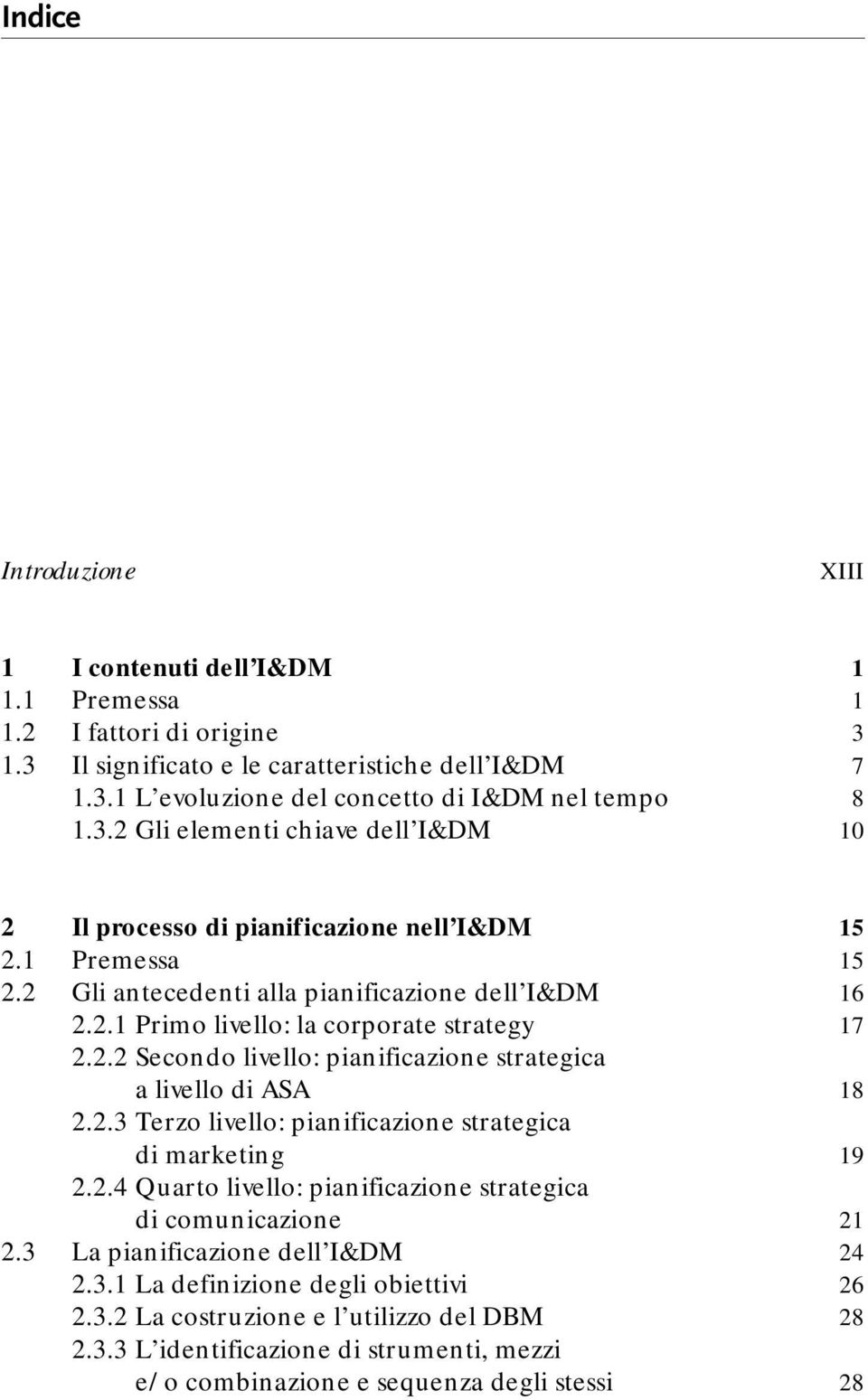 2.2 Secondo livello: pianificazione strategica a livello di ASA 18 2.2.3 Terzo livello: pianificazione strategica di marketing 19 2.2.4 Quarto livello: pianificazione strategica di comunicazione 21 2.