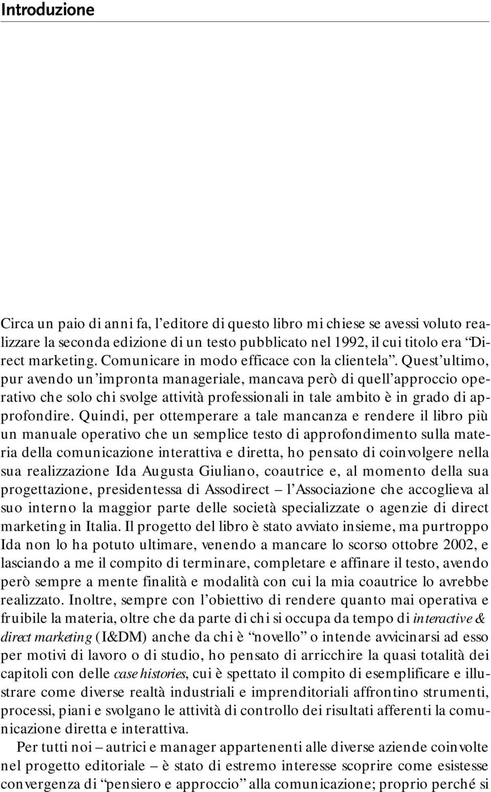 Quest ultimo, pur avendo un impronta manageriale, mancava però di quell approccio operativo che solo chi svolge attività professionali in tale ambito è in grado di approfondire.