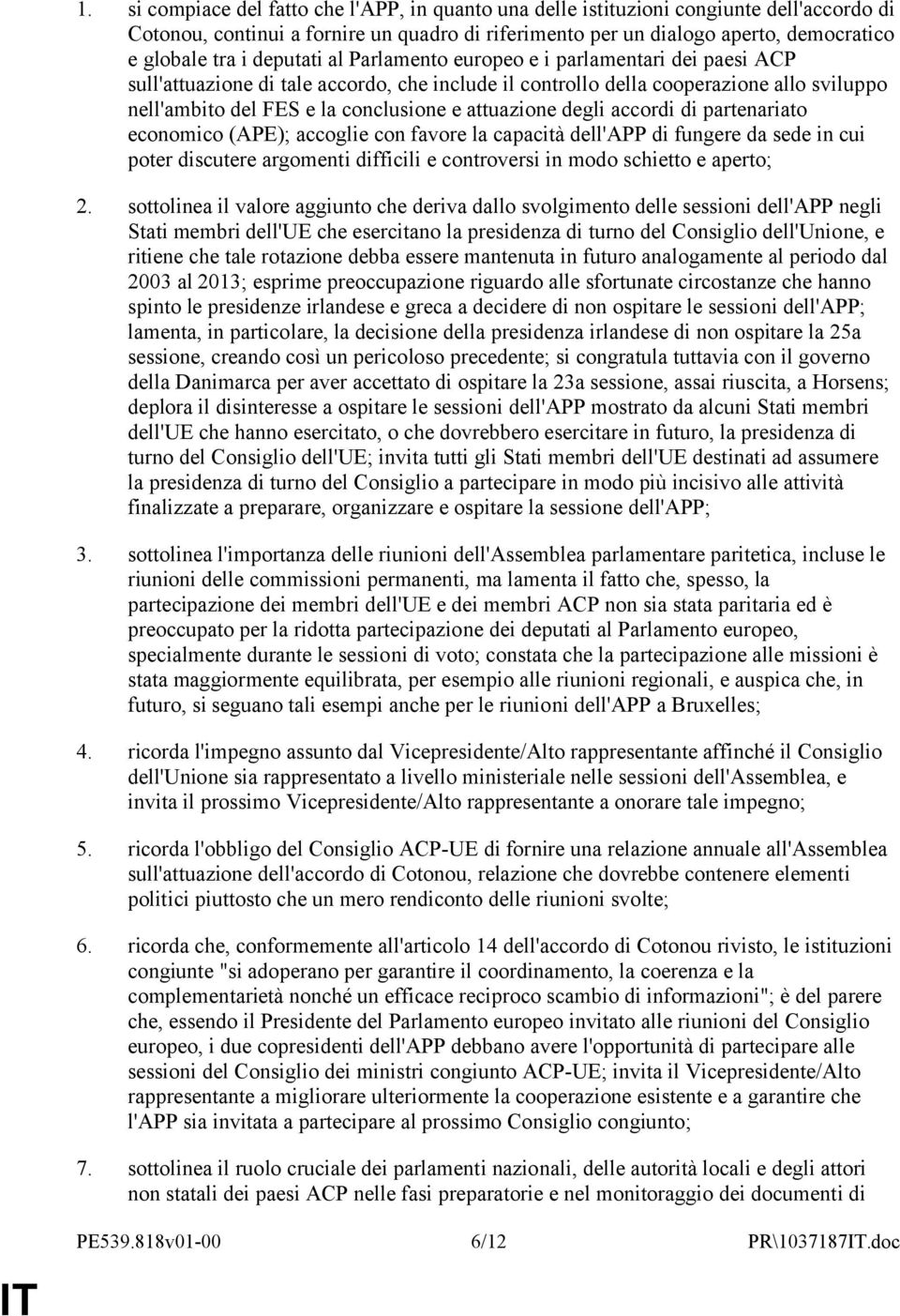 attuazione degli accordi di partenariato economico (APE); accoglie con favore la capacità dell'app di fungere da sede in cui poter discutere argomenti difficili e controversi in modo schietto e