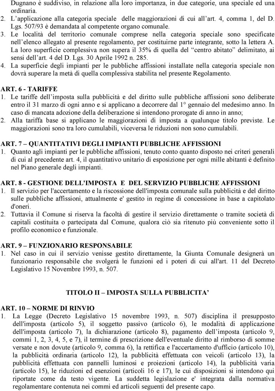 Le località del territorio comunale comprese nella categoria speciale sono specificate nell elenco allegato al presente regolamento, per costituirne parte integrante, sotto la lettera A.