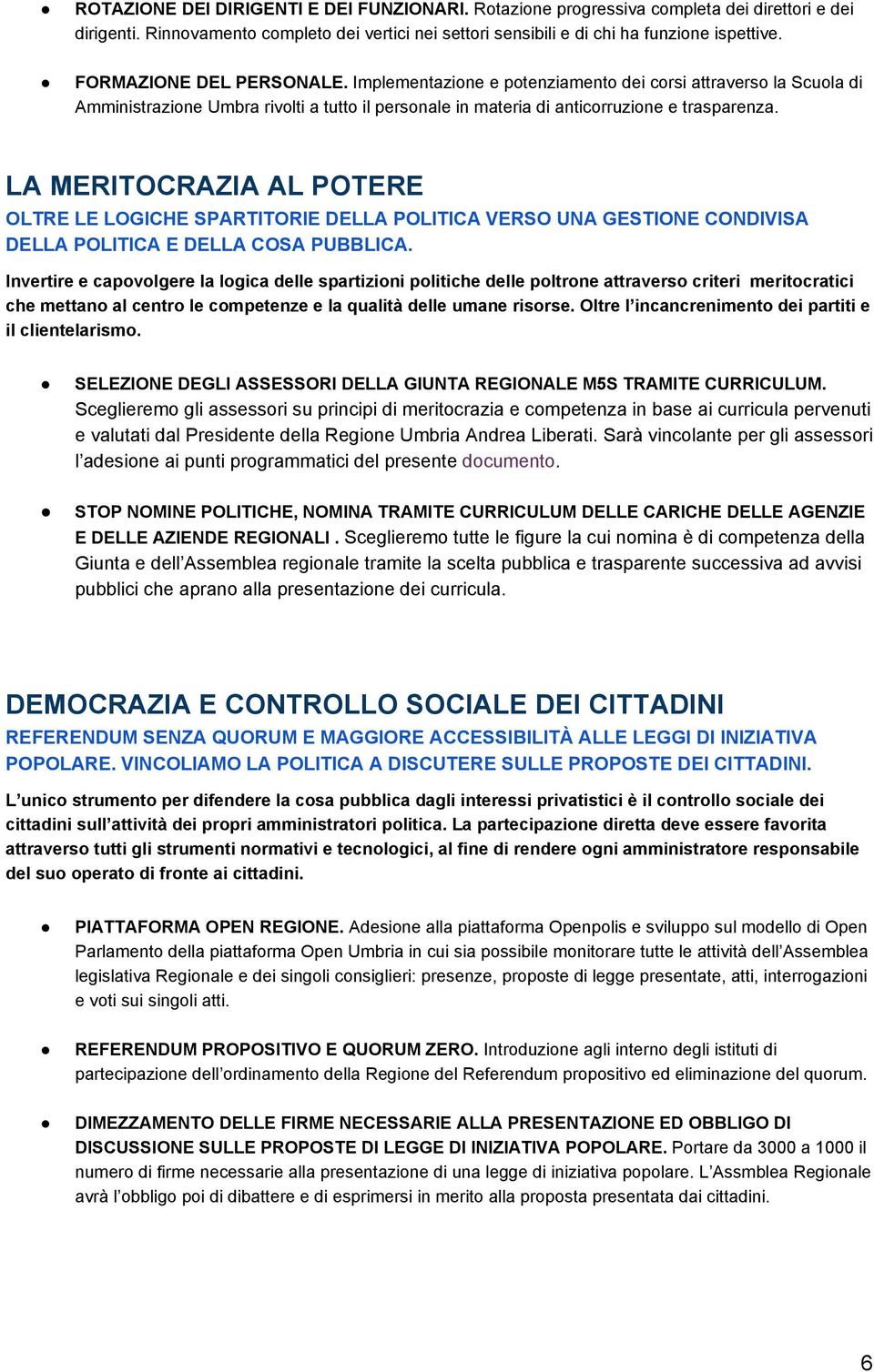 LA MERITOCRAZIA AL POTERE OLTRE LE LOGICHE SPARTITORIE DELLA POLITICA VERSO UNA GESTIONE CONDIVISA DELLA POLITICA E DELLA COSA PUBBLICA.