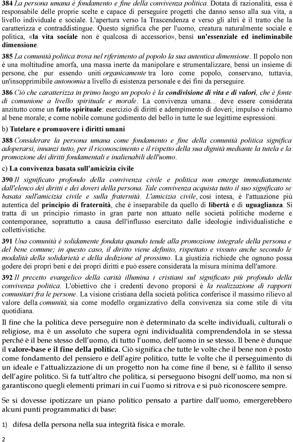 L'apertura verso la Trascendenza e verso gli altri è il tratto che la caratterizza e contraddistingue.