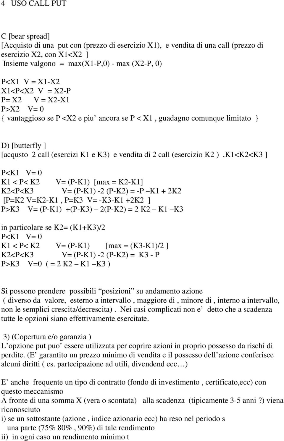 (esercizio K2 ),K1<K2<K3 ] P<K1 V= 0 K1 < P< K2 V= (P-K1) [max = K2-K1] K2<P<K3 V= (P-K1) -2 (P-K2) = -P K1 + 2K2 [P=K2 V=K2-K1, P=K3 V= -K3-K1 +2K2 ] P>K3 V= (P-K1) +(P-K3) 2(P-K2) = 2 K2 K1 K3 in