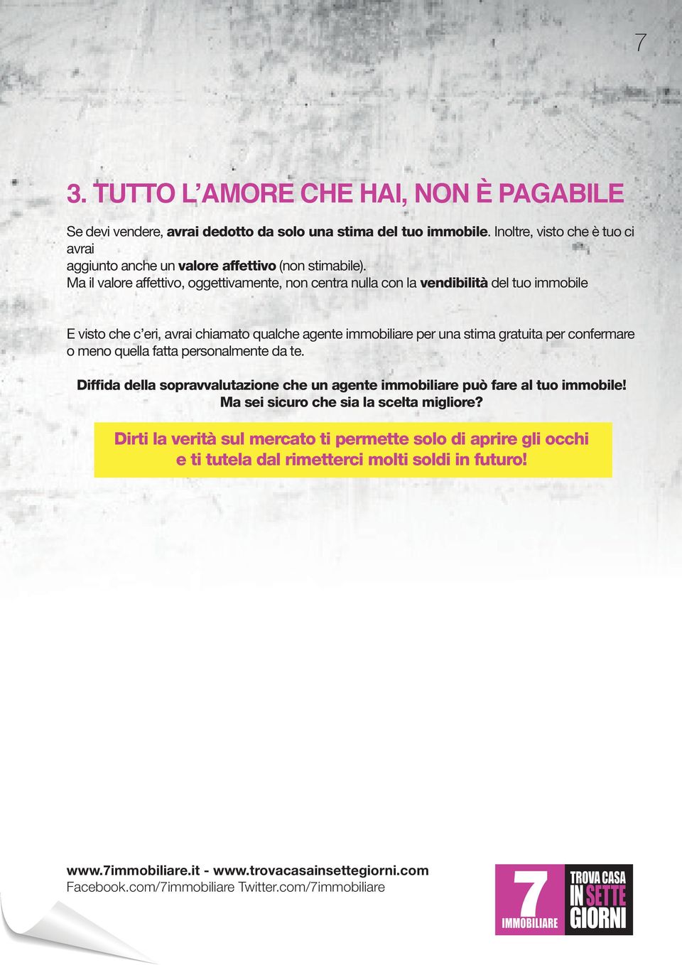 Ma il valore affettivo, oggettivamente, non centra nulla con la vendibilità del tuo immobile E visto che c eri, avrai chiamato qualche agente immobiliare per una stima