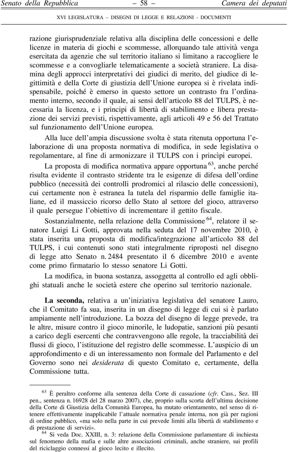 La disamina degli approcci interpretativi dei giudici di merito, del giudice di legittimità e della Corte di giustizia dell Unione europea si è rivelata indispensabile, poiché è emerso in questo