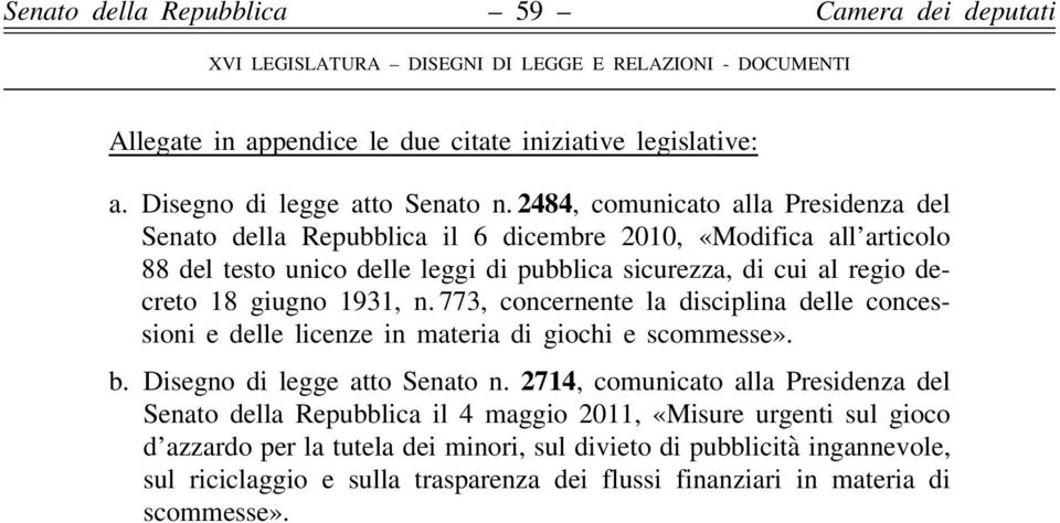 decreto 18 giugno 1931, n. 773, concernente la disciplina delle concessioni e delle licenze in materia di giochi e scommesse». b. Disegno di legge atto Senato n.