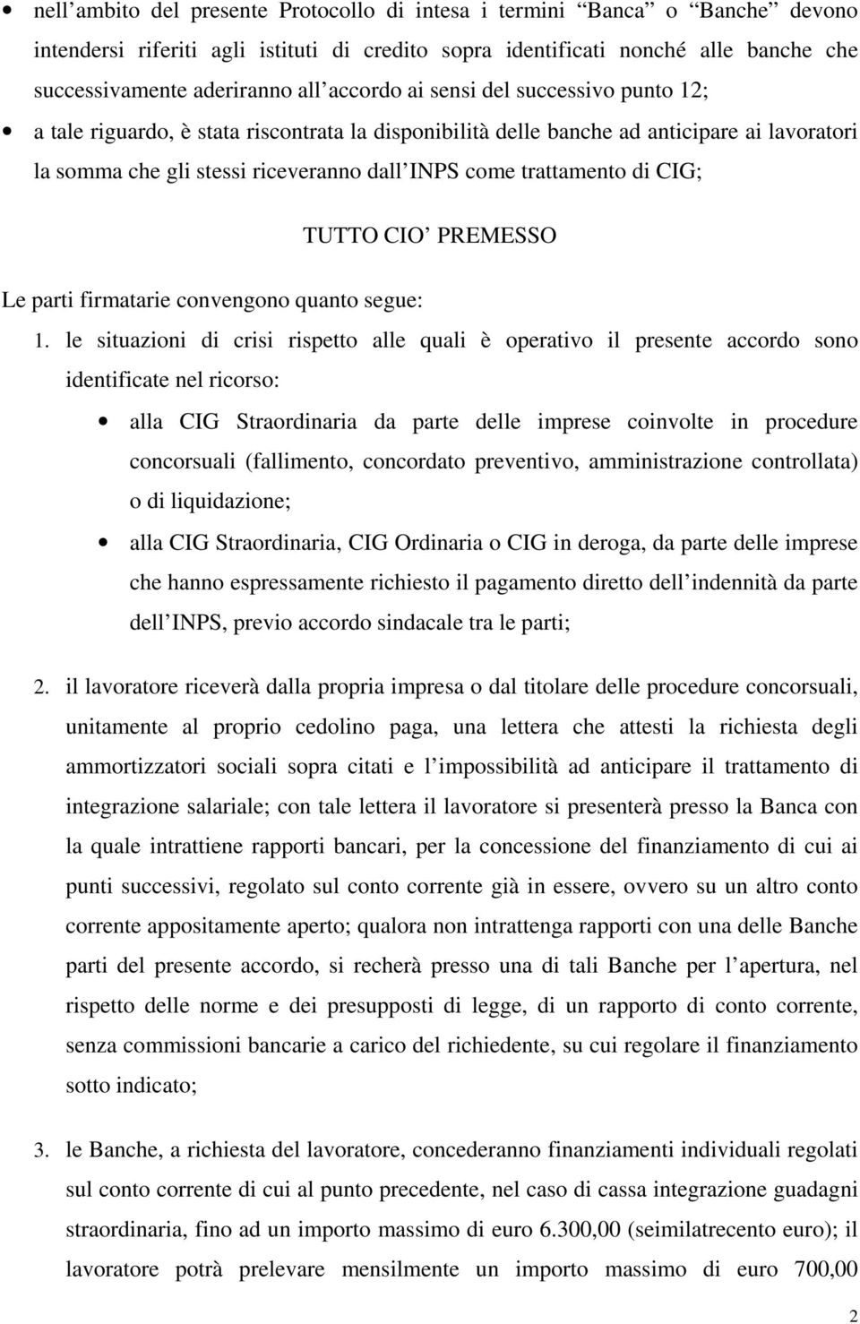 di CIG; TUTTO CIO PREMESSO Le parti firmatarie convengono quanto segue: 1.