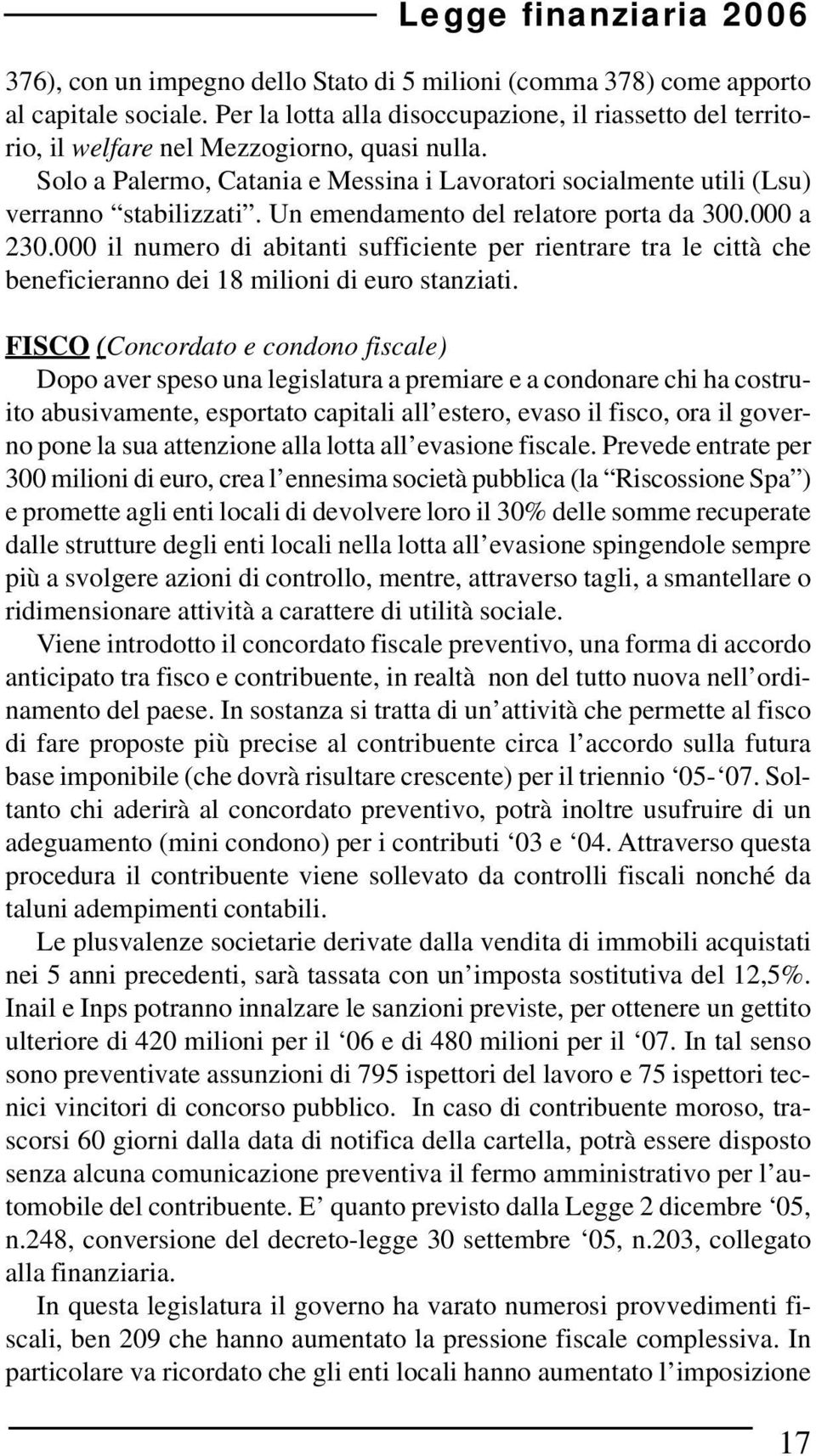 000 il numero di abitanti sufficiente per rientrare tra le città che beneficieranno dei 18 milioni di euro stanziati.