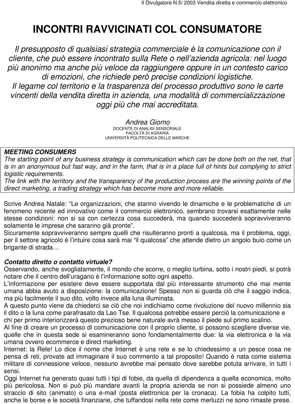 sulla Rete o nell azienda agricola: nel luogo più anonimo ma anche più veloce da raggiungere oppure in un contesto carico di emozioni, che richiede però precise condizioni logistiche.