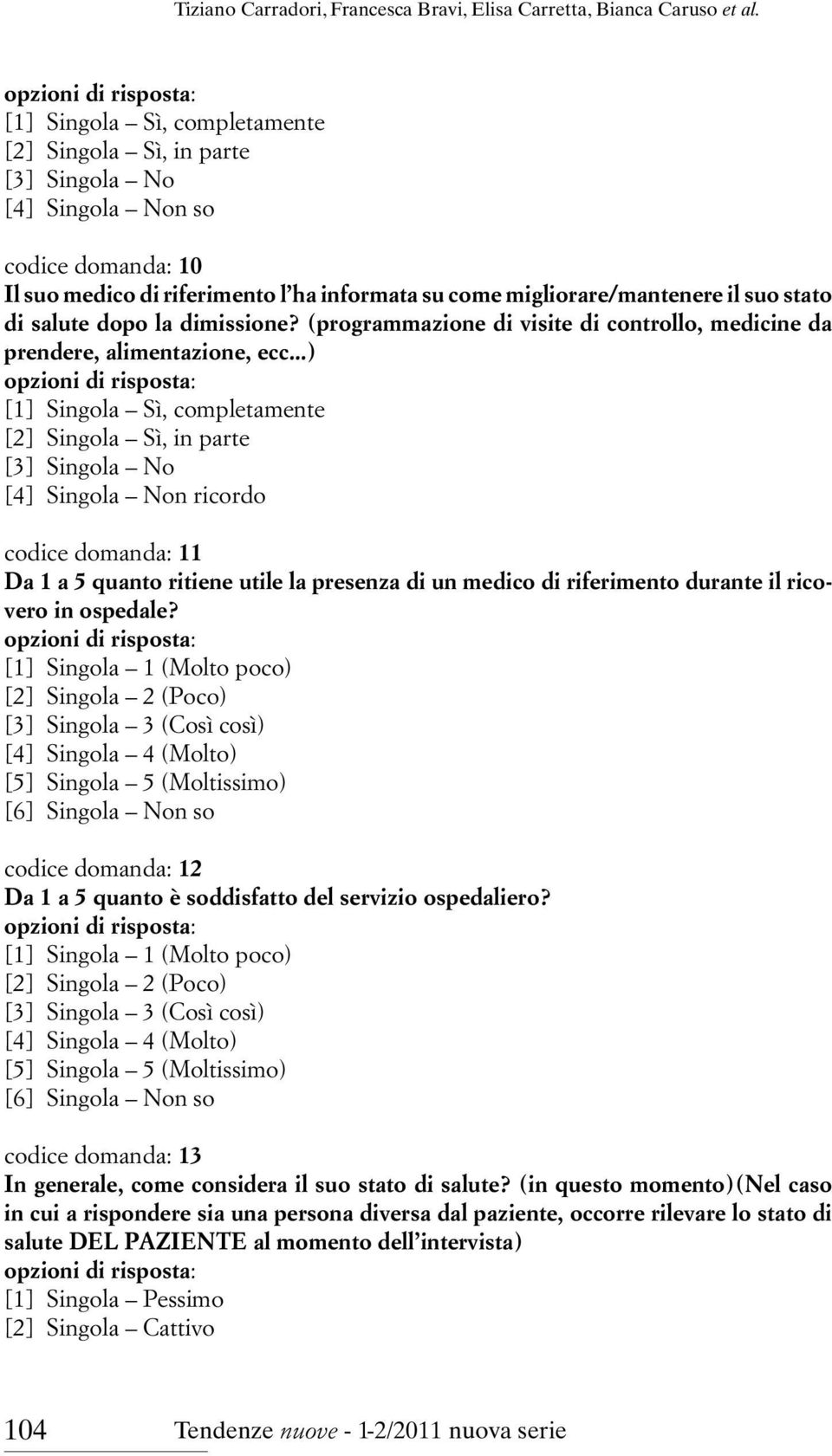 salute dopo la dimissione? (programmazione di visite di controllo, medicine da prendere, alimentazione, ecc.