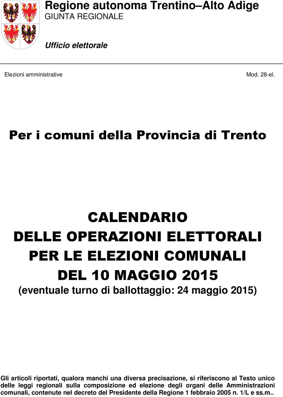 di ballottaggio: 24 maggio 2015) Gli articoli riportati, qualora manchi una diversa precisazione, si riferiscono al Testo unico delle