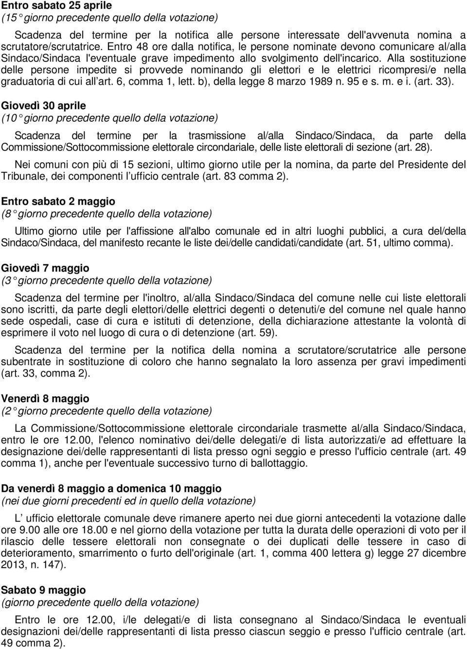 Alla sostituzione delle persone impedite si provvede nominando gli elettori e le elettrici ricompresi/e nella graduatoria di cui all art. 6, comma 1, lett. b), della legge 8 marzo 1989 n. 95 e s. m. e i.