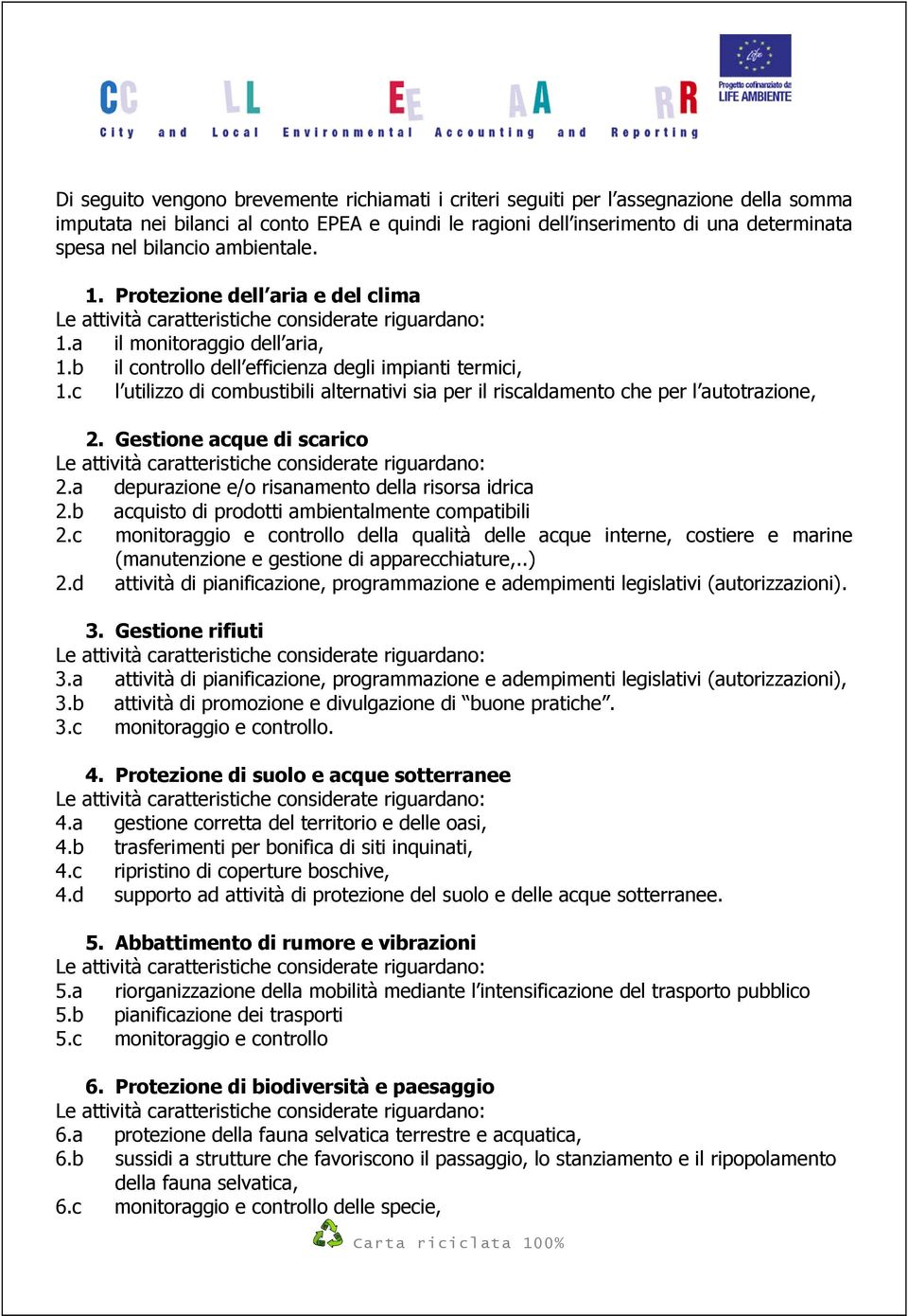 c l utilizzo di combustibili alternativi sia per il riscaldamento che per l autotrazione, 2. Gestione acque di scarico 2.a depurazione e/o risanamento della risorsa idrica 2.