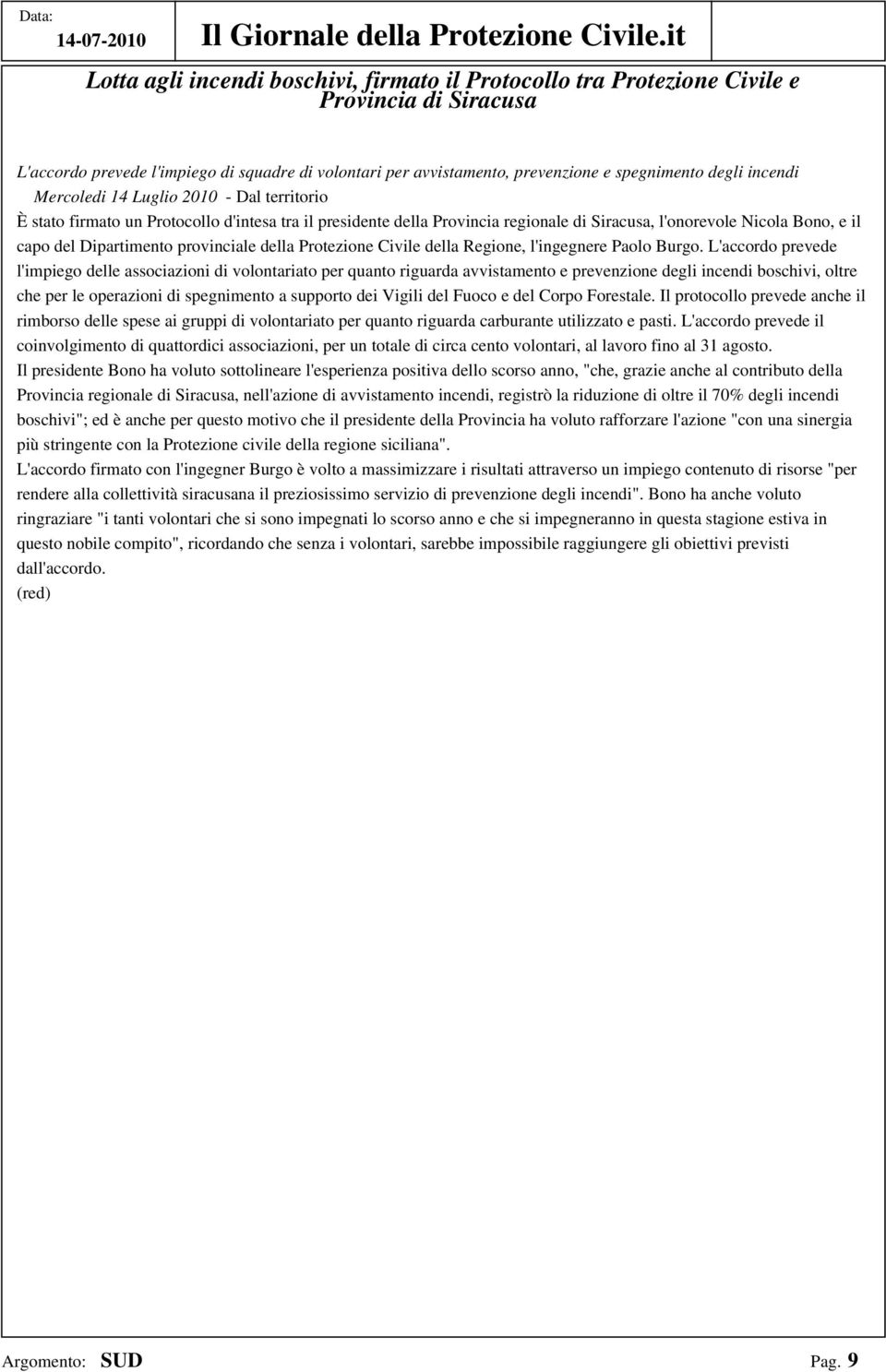 degli incendi Mercoledi 14 Luglio 2010 - Dal territorio È stato firmato un Protocollo d'intesa tra il presidente della Provincia regionale di Siracusa, l'onorevole Nicola Bono, e il capo del