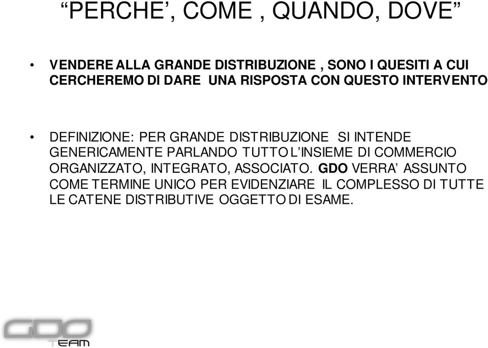 GENERICAMENTE PARLANDO TUTTO L INSIEME DI COMMERCIO ORGANIZZATO, INTEGRATO, ASSOCIATO.