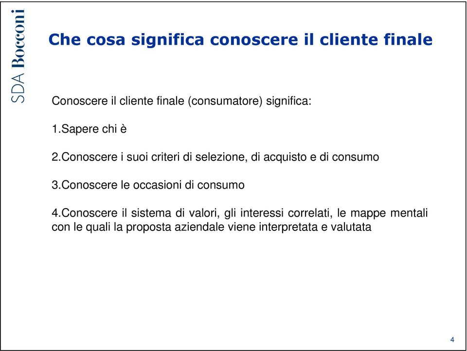 Conoscere i suoi criteri di selezione, di acquisto e di consumo 3.