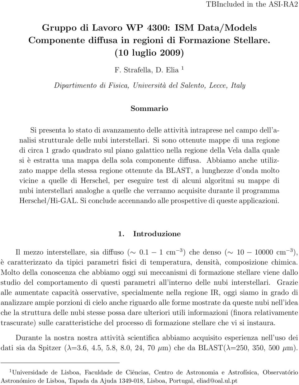 Si sono ottenute mappe di una regione di circa 1 grado quadrato sul piano galattico nella regione della Vela dalla quale si è estratta una mappa della sola componente diffusa.