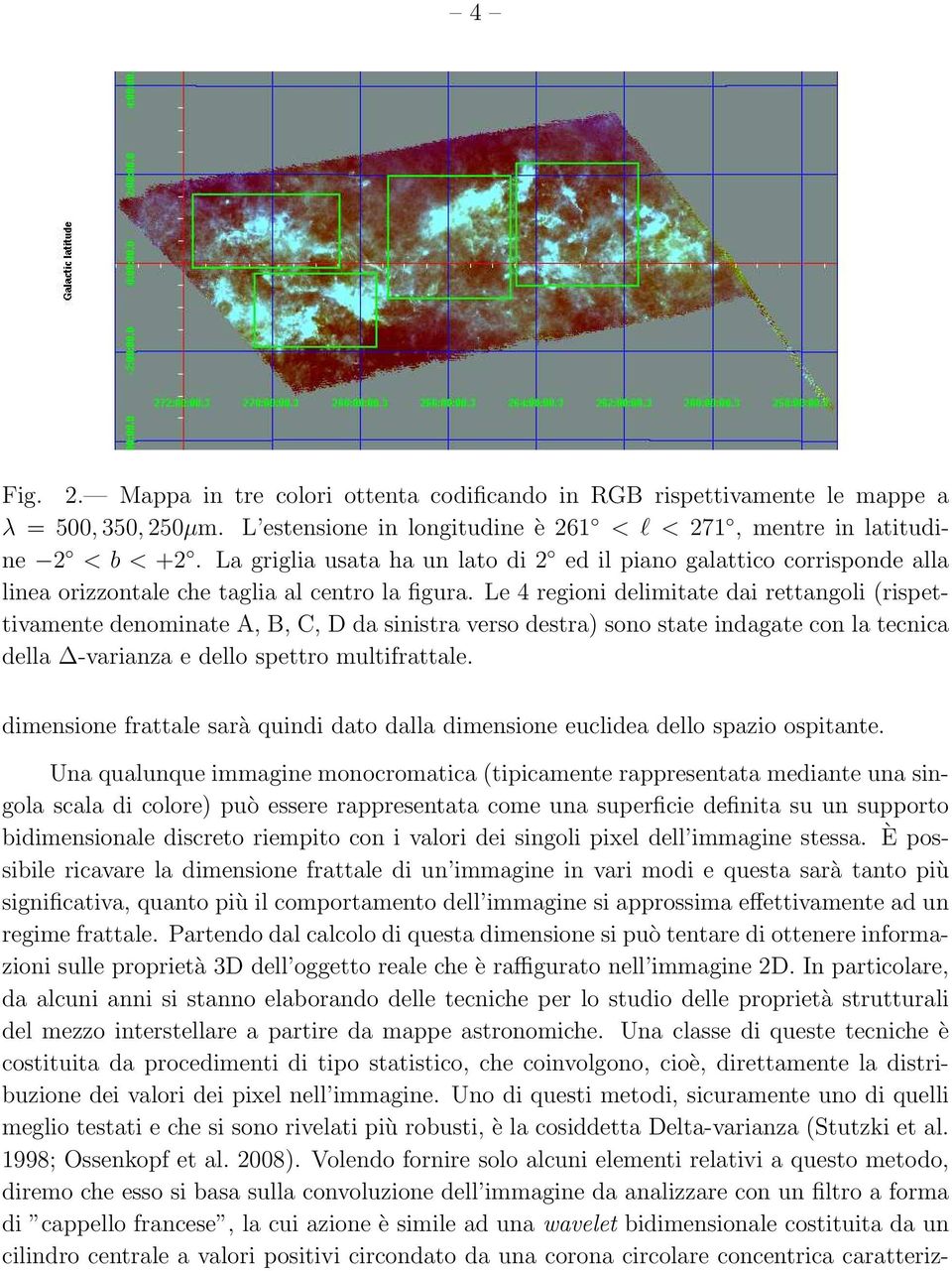 Le 4 regioni delimitate dai rettangoli (rispettivamente denominate A, B, C, D da sinistra verso destra) sono state indagate con la tecnica della -varianza e dello spettro multifrattale.