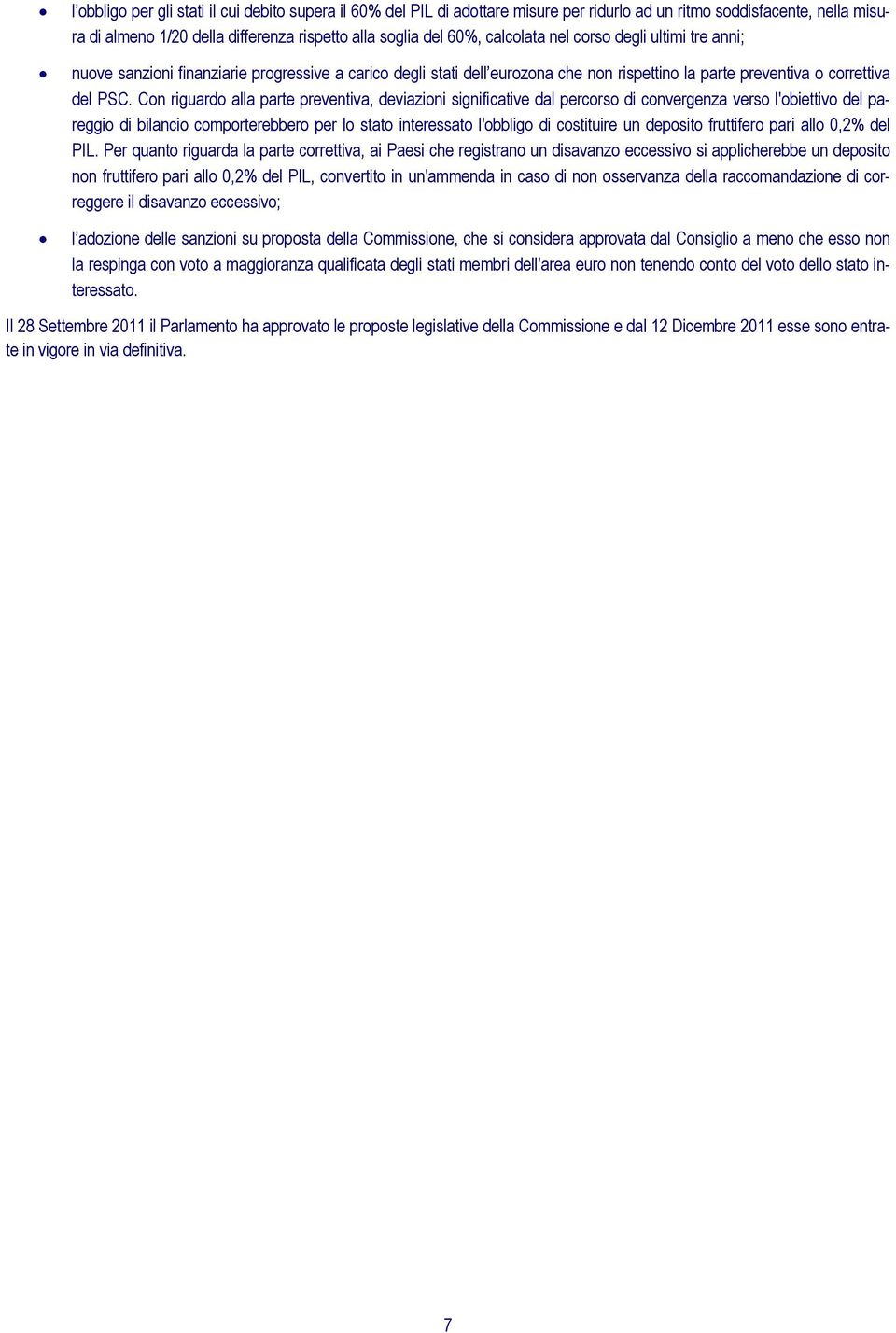 Con riguardo alla parte preventiva, deviazioni significative dal percorso di convergenza verso l'obiettivo del pareggio di bilancio comporterebbero per lo stato interessato l'obbligo di costituire un