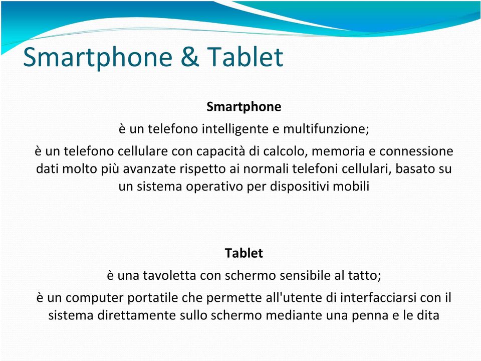 sistema operativo per dispositivi mobili Tablet è una tavoletta con schermo sensibile al tatto; è un computer