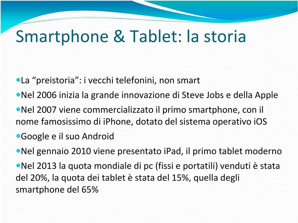 sistema operativo ios Google e il suo Android Nel gennaio 2010 viene presentato ipad, il primo tablet moderno Nel 2013 la