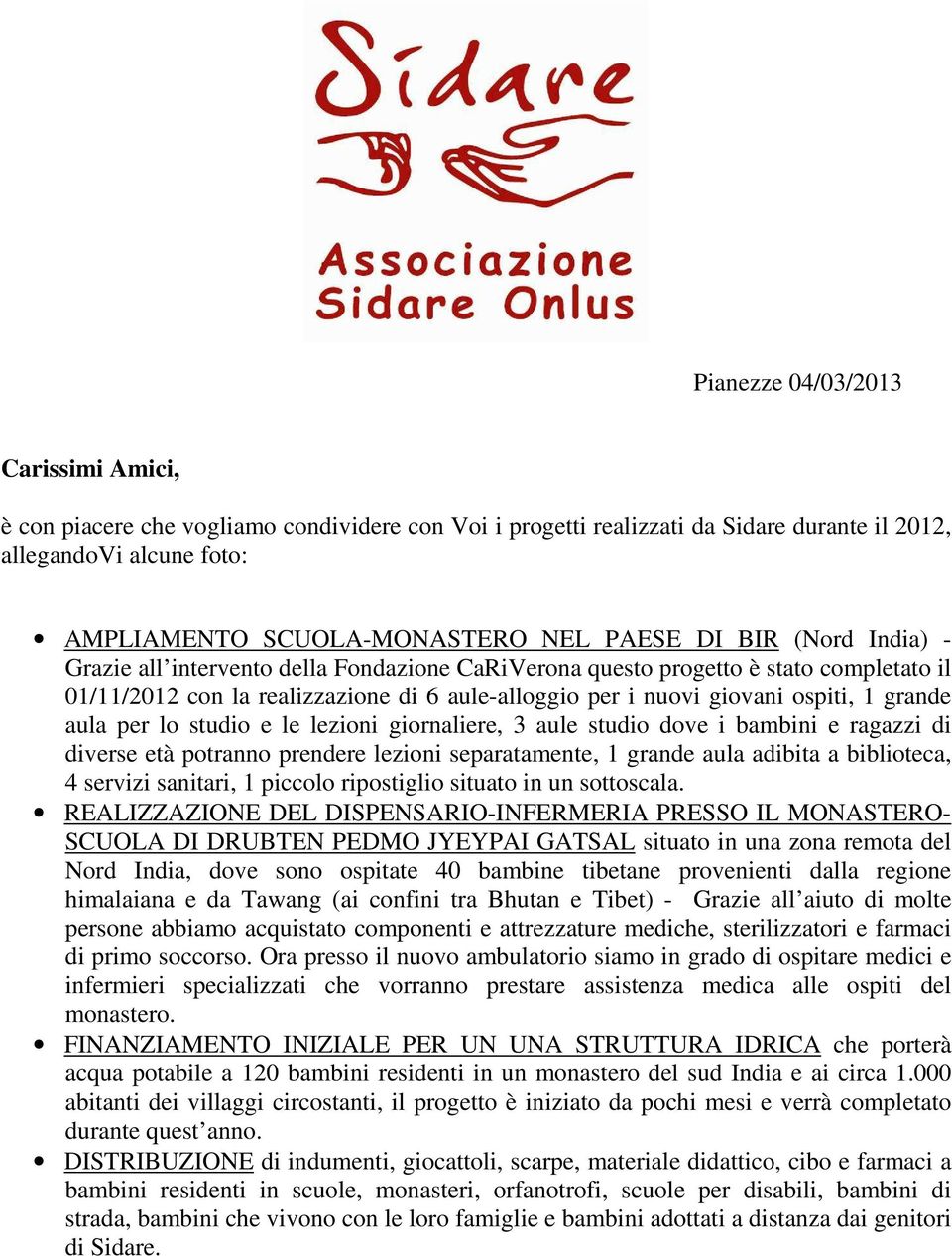 per lo studio e le lezioni giornaliere, 3 aule studio dove i bambini e ragazzi di diverse età potranno prendere lezioni separatamente, 1 grande aula adibita a biblioteca, 4 servizi sanitari, 1