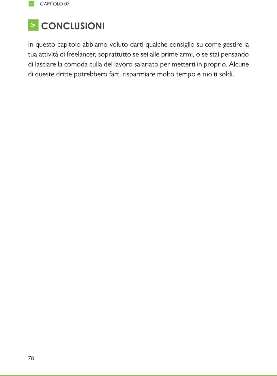 se stai pensando di lasciare la comoda culla del lavoro salariato per metterti in