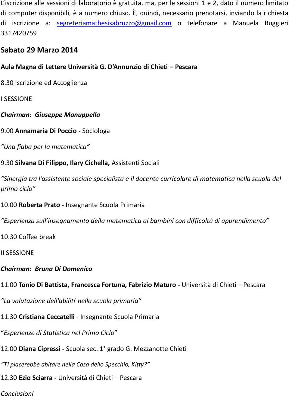 com o telefonare a Manuela Ruggieri 3317420759 Sabato 29 Marzo 2014 Aula Magna di Lettere Università G. D Annunzio di Chieti Pescara 8.30 Iscrizione ed Accoglienza Chairman: Giuseppe Manuppella 9.