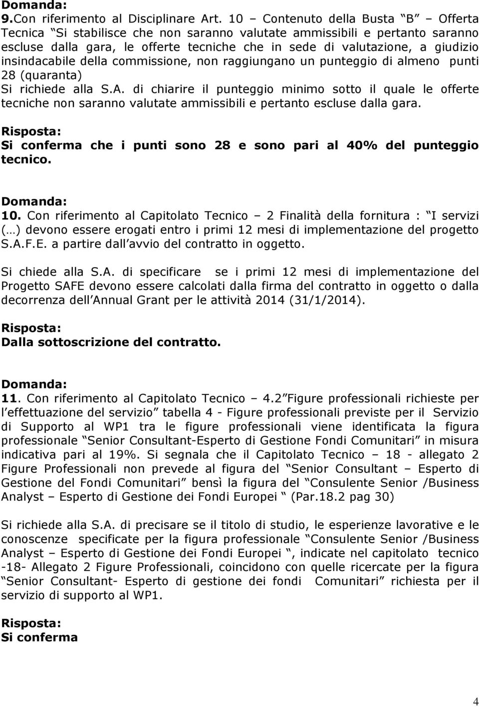 insindacabile della commissione, non raggiungano un punteggio di almeno punti 28 (quaranta) Si richiede alla S.A.