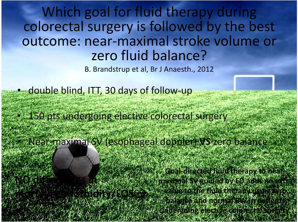 , 2012 double blind, ITT, 30 days of follow up 150 pts undergoing elective colorectal surgery Near maximal SV (esophageal doppler) VS