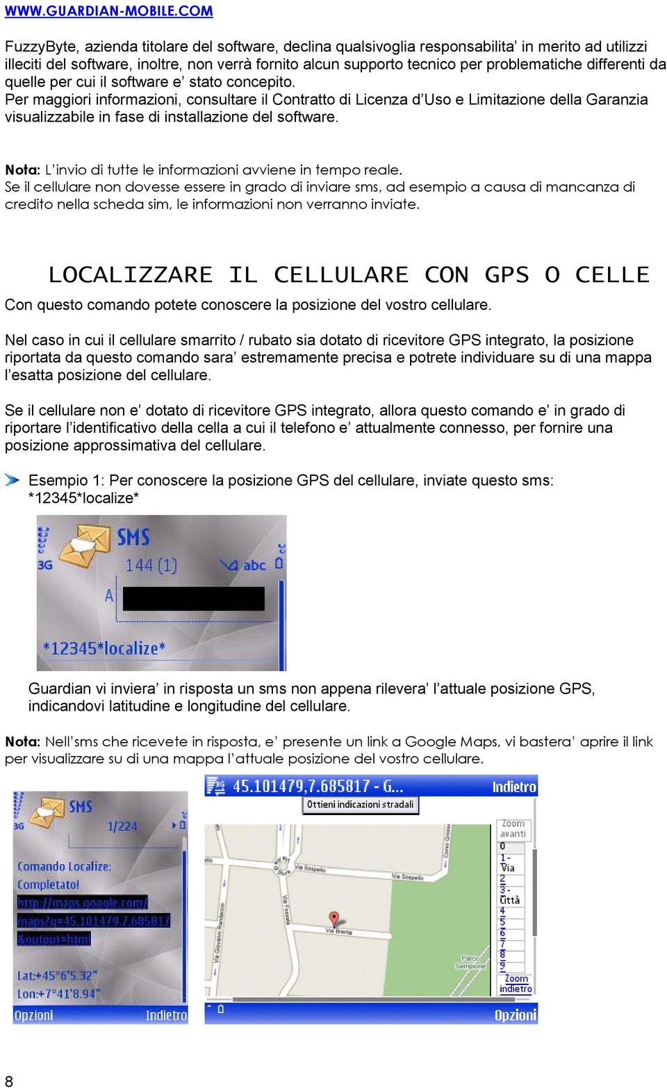 Per maggiori informazioni, consultare il Contratto di Licenza d Uso e Limitazione della Garanzia visualizzabile in fase di installazione del software.