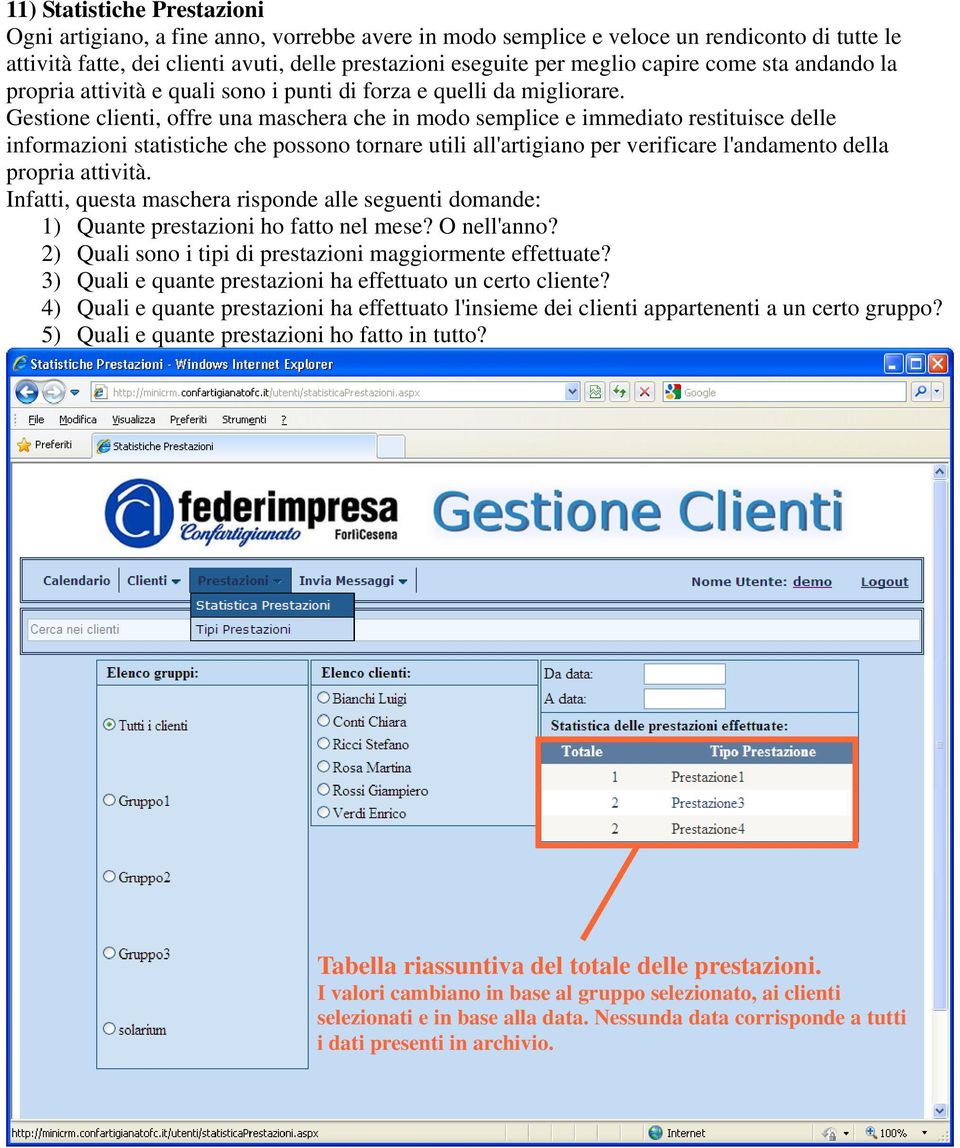 Gestione clienti, offre una maschera che in modo semplice e immediato restituisce delle informazioni statistiche che possono tornare utili all'artigiano per verificare l'andamento della propria